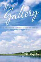 The Gallery: A Collection of Poems and Short Stories 1491899948 Book Cover