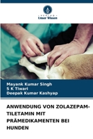 ANWENDUNG VON ZOLAZEPAM-TILETAMIN MIT PRÄMEDIKAMENTEN BEI HUNDEN 6206023885 Book Cover