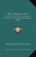 My Inner Life, Being a Chapter in Personal Evolution and Autobiography 1345420498 Book Cover