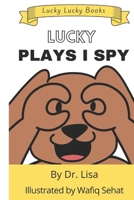 Lucky Plays I Spy: Lucky Lucky Books B08Q6Y95YT Book Cover