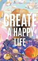 Create a Happy Life: Clarity, Release and Connection 1508613257 Book Cover