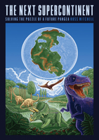 The Next Supercontinent: Solving the Puzzle of a Future Pangea 0226824918 Book Cover