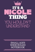 It's A Nicole Thing You Wouldn't Understand Small (6x9) Wide Ruled Notebook: A cute notebook or notepad to write in for any book lovers, doodle writers and budding authors! 1709914793 Book Cover