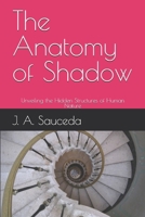 The Anatomy of Shadow: Unveiling the Hidden Structures of Human Nature (The Macabre Evolution Series) B0FP1N5FLV Book Cover
