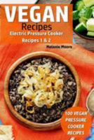 Vegan Recipes - Electric Pressure Cooker Recipes 1 & 2: 100 Vegan Pressure Cooker Recipes 1976520819 Book Cover