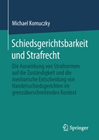 Schiedsgerichtsbarkeit und Strafrecht: Die Auswirkung von Strafnormen auf die Zuständigkeit und die meritorische Entscheidung von ... Kontext 3658333251 Book Cover