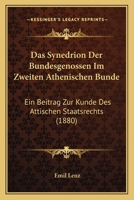 Das Synedrion Der Bundesgenossen Im Zweiten Athenischen Bunde: Ein Beitrag Zur Kunde Des Attischen Staatsrechts (1880) 1160376743 Book Cover