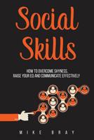 Social Skills: How to overcome your shyness, raise your EQ and communicate effectively 1545369461 Book Cover