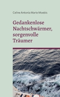 Gedankenlose Nachtschwärmer, sorgenvolle Träumer 3754351370 Book Cover
