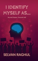 I Identify Myself As...: Beyond Names, Towards Self B0G48GR5H2 Book Cover
