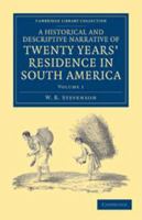 A Historical and Descriptive Narrative of Twenty Years' Residence in South America: Containing the Travels in Arauco, Chile, Peru, and Colombia; with ... Its Rise, Progress, and Results, Volume 1 0343883082 Book Cover