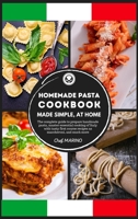 HOMEMADE PASTA COOKBOOK Made Simple, at Home. The complete guide to preparing handmade pasta, master the essential cooking of Italy with tasty first course recipes such as maccheroni, and much more. 1914192109 Book Cover