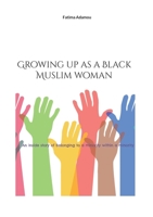 Growing up as a Black Muslim woman: An inside story of belonging to a minority within a minority 232247214X Book Cover