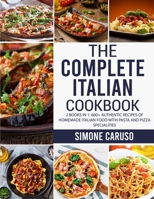 The Complete Italian Cookbook: 2 Books in 1: 600+ Authentic Recipes of Homemade Italian Food with Pasta and Pizza Specialities 180169110X Book Cover