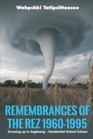 Remembrances of the Rez 1960-1995: Growing up in Sagkeeng - Residential School Echoes 1965138160 Book Cover
