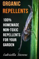 Organic Repellents: 100% Homemade Non-Toxic Repellents for Your Garden 1717352227 Book Cover