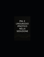 PNL E LINGUAGGIO IPNOTICO NELLA SEDUZIONE: Introduzione: L’Architettura dell’Attrazione (Italian Edition) B0G8DVJQRQ Book Cover