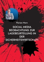 Social Media Beobachtung zur Lagebeurteilung in der Sicherheitswirtschaft: Mehrwerte schaffen für Mitarbeitende, Kunden und den Arbeitsschutz 3756859185 Book Cover