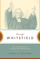 George Whitefield: God's Anointed Servant in the Great Revival of the Eighteenth Century 0891075534 Book Cover