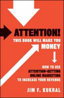 Attention! This Book Will Make You Money: How to Use Attention-Getting Online Marketing to Increase Your Revenue 0470599278 Book Cover