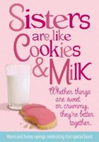 Sisters Are Like Cookies & Milk: Whether Things Are Sweet or Crummy, They're Better Together 0983543828 Book Cover