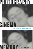 Photography, Cinema, Memory: The Crystal Image of Time 0816647399 Book Cover