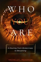 WHO YOU ARE: A Journey from Brokenness to Becoming B0GPRZQZMT Book Cover