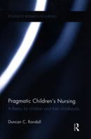 Pragmatic Children's Nursing: A Theory for Children and their Childhoods 1138552933 Book Cover