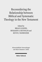 Reconsidering the Relationship Between Biblical and Systematic Theology in the New Testament: Essays by Theologians and New Testament Scholars 3161527194 Book Cover