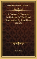 A Course Of Lectures In Defense Of The Final Restoration By Paul Dean 1436723248 Book Cover