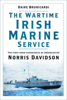 The Wartime Irish Marine Service: The first-hand experiences of broadcaster Norris Davidson 1803991720 Book Cover