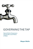 Governing the Tap: Special District Governance and the New Local Politics of Water 0262512971 Book Cover