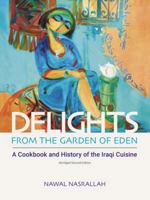 Delights from the Garden of Eden: A Cookbook and a History of the Iraqi Cuisine 140334793X Book Cover