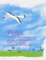 Violet: The Stork Who Thought She Was a Hummingbird 1533610363 Book Cover