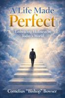 A Life Made Perfect: Embracing Holiness in Today's World B0GYJS285J Book Cover