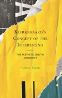 Kierkegaard's Concept of the Interesting: The Aesthetic Gulf in Either/Or I 1666962473 Book Cover