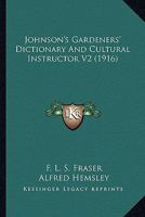Johnson's Gardeners' Dictionary And Cultural Instructor V2 0548809747 Book Cover