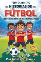 Historias de fútbol inspiradoras para jóvenes lectores: Inspiración, pasión y unidad, en el deporte más amado del mundo (Aventuras para Niños Extraordinarios) (Spanish Edition) B0DXBZ862Z Book Cover