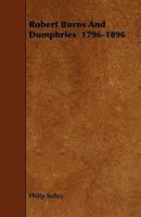 Robert Burns And Dumphries 1796-1896 1444698974 Book Cover