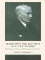 Searching for Security in a New Europe: The Diplomatic Career of Sir George Russell Clerk (Diplomats and Diplomacy) 0714655112 Book Cover