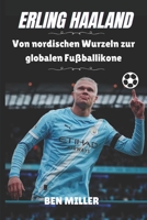 ERLING HAALAND: Von nordischen Wurzeln zur globalen Fußballikone (German Edition) B0GCHXZKQZ Book Cover