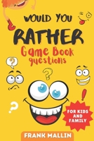 Would You Rather Game Book Questions: For Kid and Family with The silly book of Scenarios, Challenging choice, and hilarious situations for children and whole will love B08M7J3PKW Book Cover