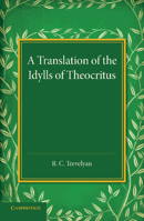 A Translation of the Idylls of Theocritus 1107432197 Book Cover