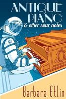 Antique Piano & Other Sour Notes 0992125804 Book Cover