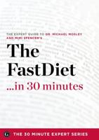 The Fast Diet in 30 Minutes - The Expert Guide to Michael Mosley's Critically Acclaimed Book 1623151570 Book Cover