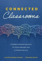 Connected Classrooms: A People-Centered Approach for Online, Blended, and In-Person Learning 1954631197 Book Cover