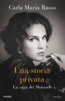 UNA STORIA PRIVATA. LA SAGA DEI MORANDO 8856669633 Book Cover