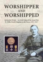 Worshipper and Worshipped: Across the Divide: an Irish Padre of the Great War. Fr. Willie Doyle Chaplain to the Forces 1915-1917 1908336862 Book Cover