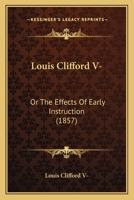 Louis Clifford V-: Or the Effects of Early Instruction 1120638593 Book Cover
