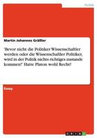 'Bevor nicht die Politiker Wissenschaftler werden oder die Wissenschaftler Politiker, wird in der Politik nichts richtiges zustande kommen!' Hatte Platon wohl Recht? 3656623325 Book Cover